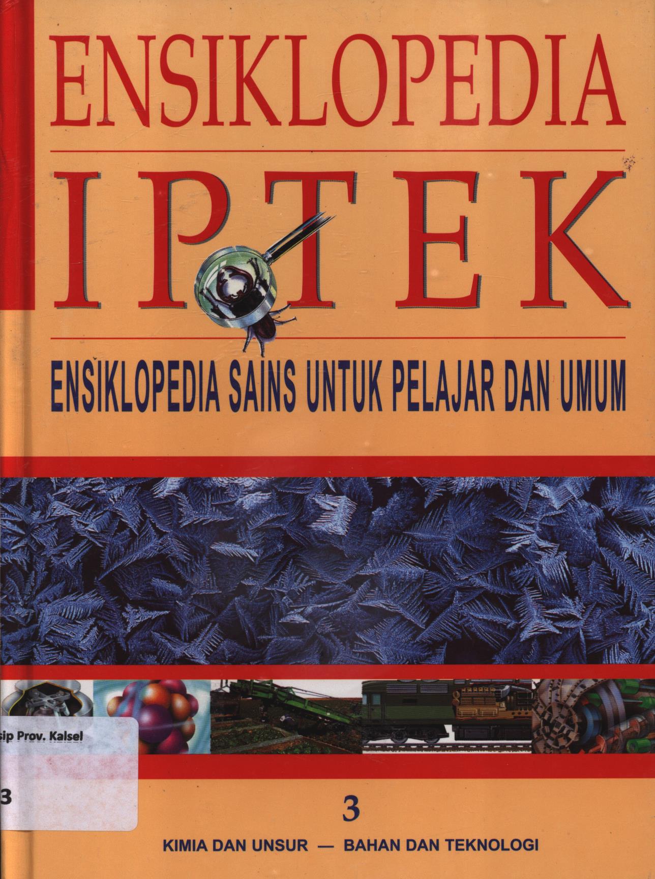 Cover Ensiklopedia IPTEK ensiklopedia sains untuk pelajar dan umum jilid 3 :  Bab 5 : Kimia dan Unsur, Bab 6 : Bahan dan Teknologi / Riskiono Slamet... [et.al.]