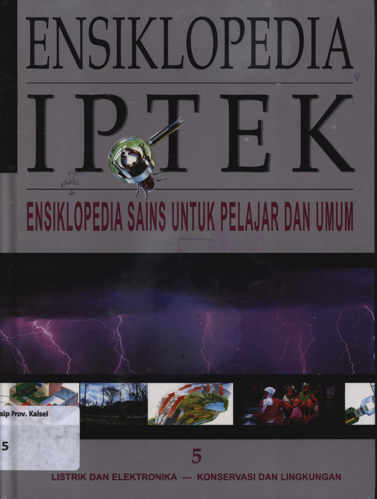 Cover Ensiklopedia IPTEK ensiklopedia sains untuk pelajar dan umum jilid 5 :  Bab 9 : Listrik dan Elekronika, Bab 10 : Konservasi dan Lingkungan, / Riskiono Slamet... [et.al.]