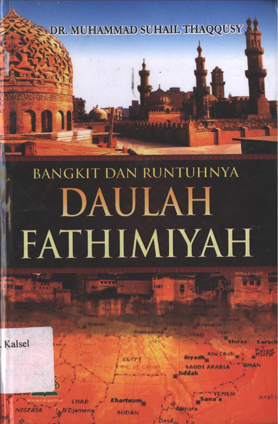 Cover Bangkit Dan Runtuhnya Daulah Fathimiyah / DR.Muhammad Suhail Thaqqusy ; penerjemah, Masturi Irham ; editor Artawijaya