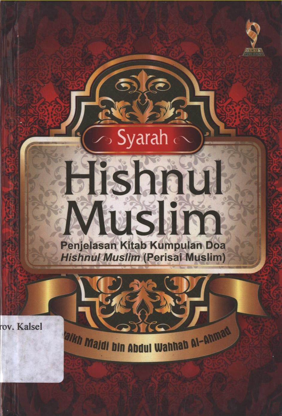 Cover Syarah Hishnul Muslim / Syaikh Majdi bin Abdul Wahhab Al-Ahmad ; penerjemah, Wafi Marzuki Ammar, Lc. M.Ag ; editor, Ainul Haris Umar T,