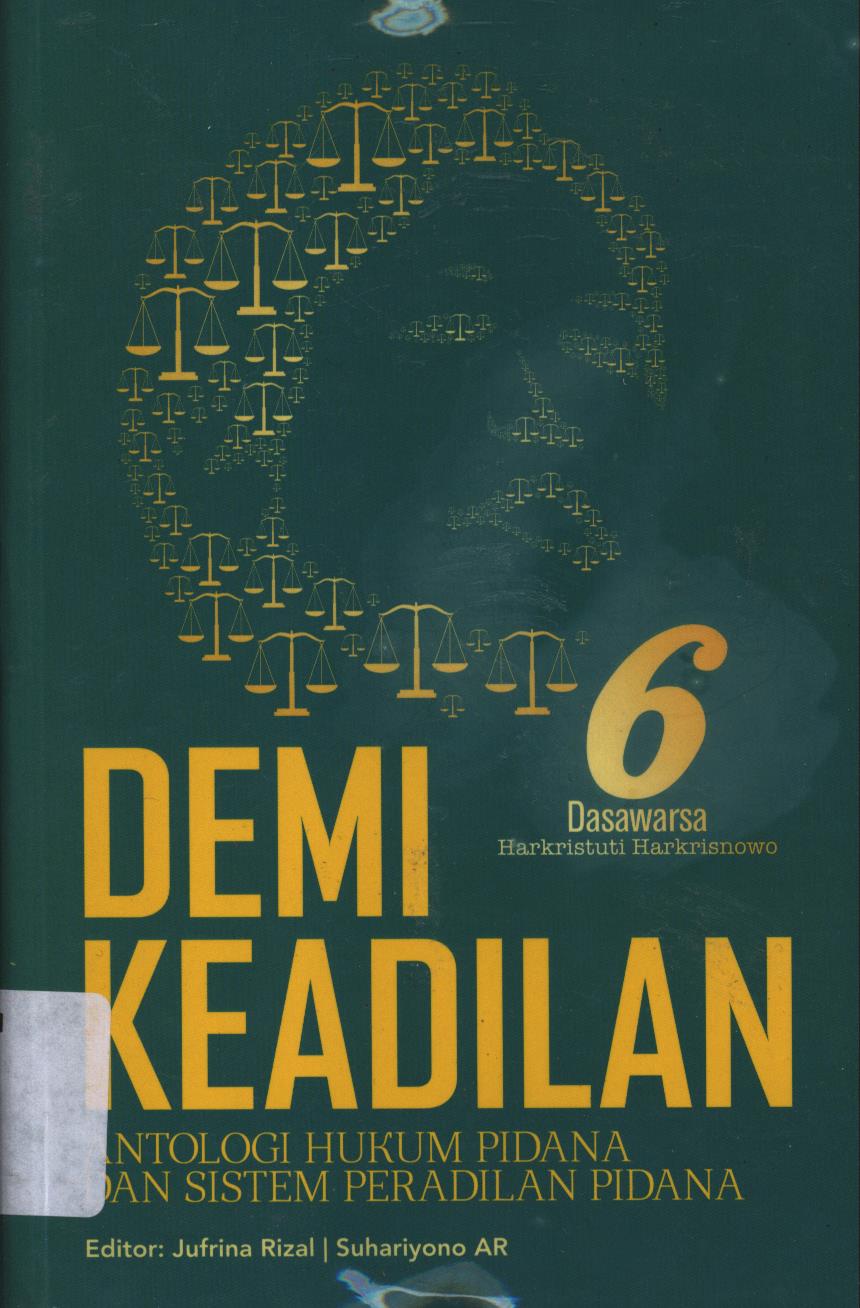 Cover Demi keadilan antologi hukum pidana dan sistem peradilan pidana :  Enam Dasawarsa Harkristuti Harkrisnowo / Jufrina Rizal