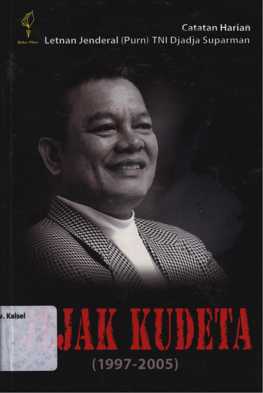 Cover Jejak kudeta (1997-2005) :  Catatan harian Letjen Jenderal (Purn) TNI Djadja Suparman / Djadja Suparman