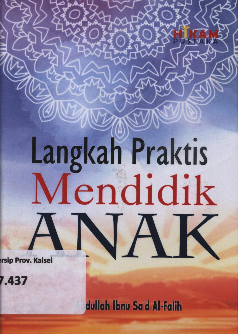 Cover Langkah praktis mendidik anak sesuai tahapan usia :  Persiapan hingga 7 tahun, usia 7 hingga 14 tahun, usia 14 hingga 21 tahun / Abdullah Ibnu Sa'd Al-Falih