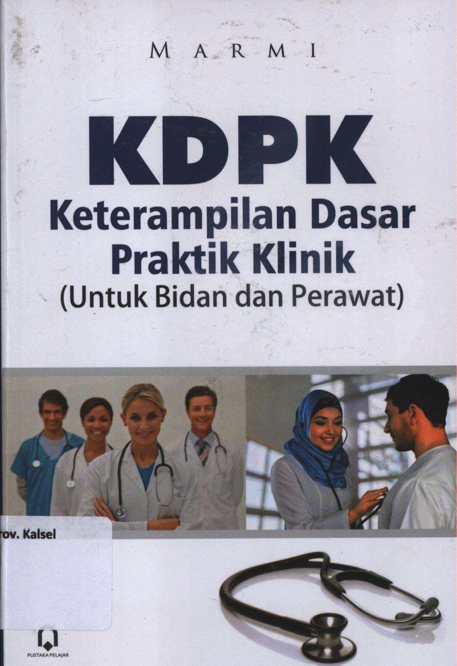 Cover KDPK = Keterampilan Dasar Praktik Klinik (untuk bidan dan perawat) / Marni