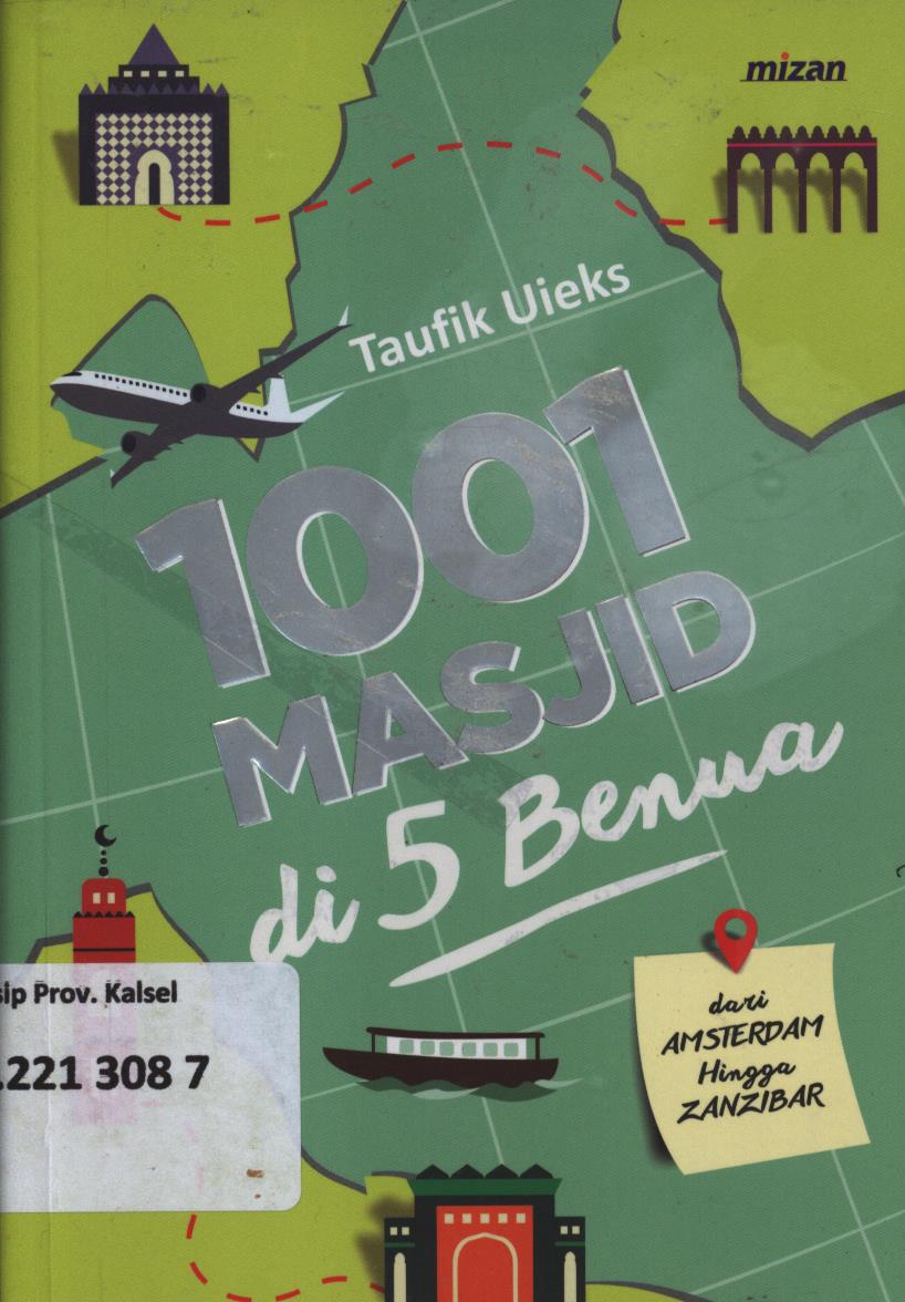 Cover 1001 masjid di 5 dari Amsterdam hingga Zanzibar / Taufik Uieks ; editor, Thamrin Sonata dan Irawati Subrata