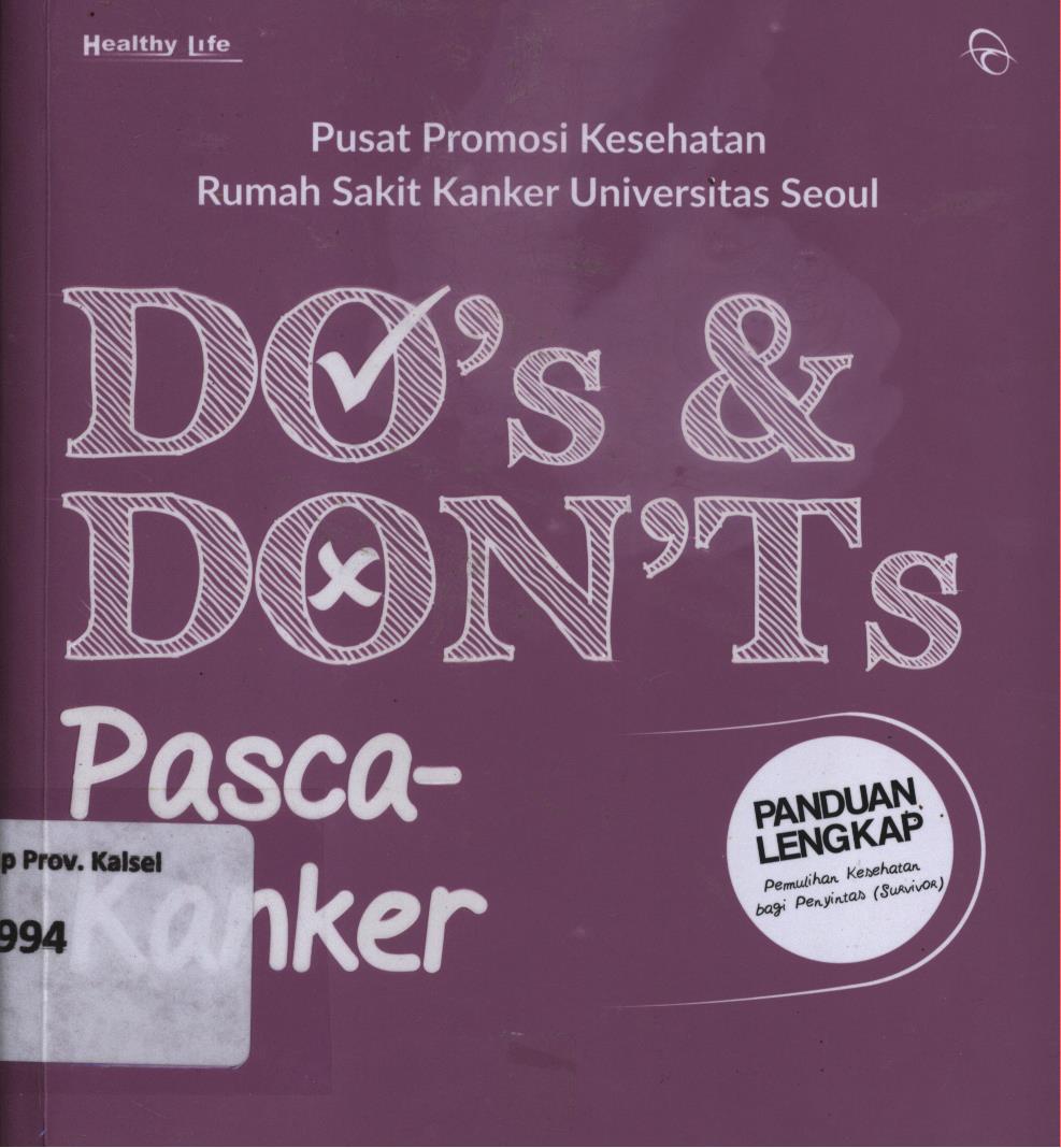 Cover Do's dan don'ts pasca-kanker :  Panduan lengkap pemulihan kesehatan bagi penyintas / Pusat Promosi Kesehatan Rumah Sakit Kanker Universitas Seoul ; penerjemah, Dwita Rizki