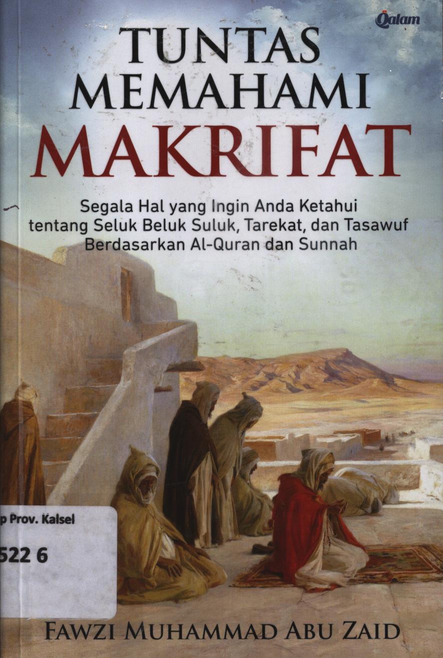 Cover Tuntas memahami makrifat :  Segala hal yang ingin anda ketahui tentang seluk beluk Suluk, Tarekat, dan Tasawuf berdasarkan Al Qur'an dan Sunnah / Fawzi Muhammad Abu Zaid ; penerjemah, Ghufron Hasan ; penyunting, Ibnu Muhammad Salim