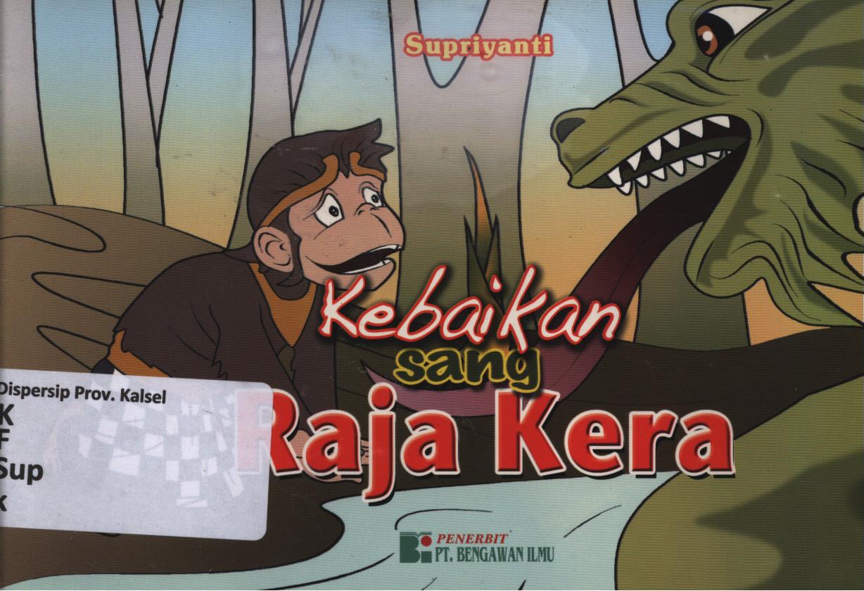 Cover Kebaikan sang raja kera / Supriyanti ; editor, Tim Editor Umum