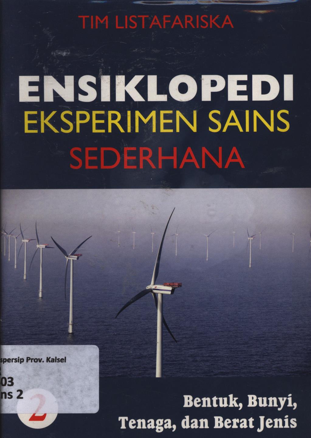 Cover Ensiklopedi eksperimen sains sederhana 2 :  Bentuk, bunyi, tenaga dan berat jenis / Tim Listafariska ; penerjemah ; Tri Wagiyati ; editor ; Nurbaini