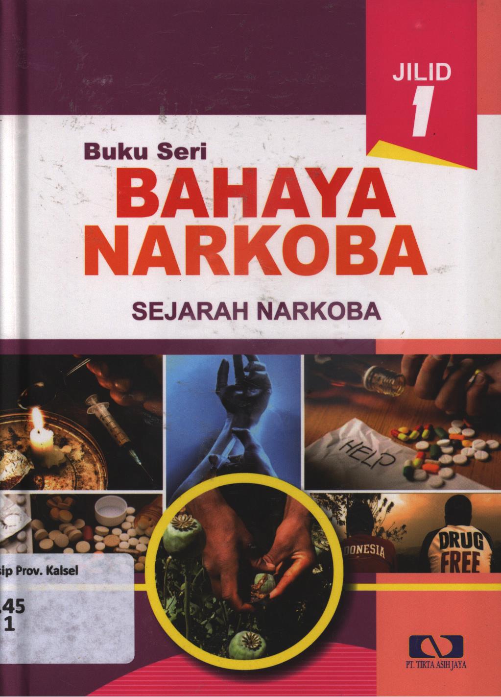 Cover Buku seri bahaya narkoba jilid 1 :  Sejarah narkoba / Setiyawati...[et.al.] ; penyunting, Agus Mulyanto, Jiyono, Rizal Arsyad