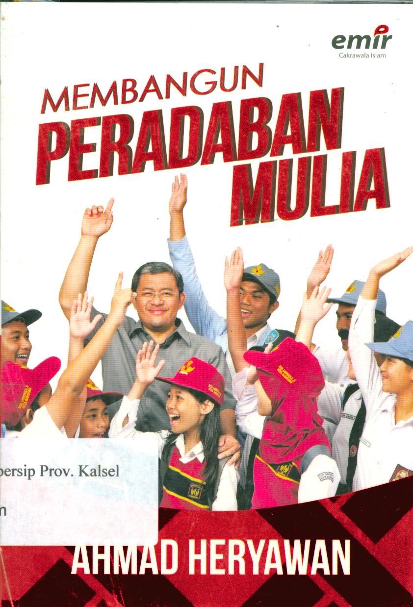 Cover Membangun Peradaban Mulia / Ahmad Heryawan ; penyunting, Suherman ; editor, Hijrah Ahmad, Adhika Prasetya