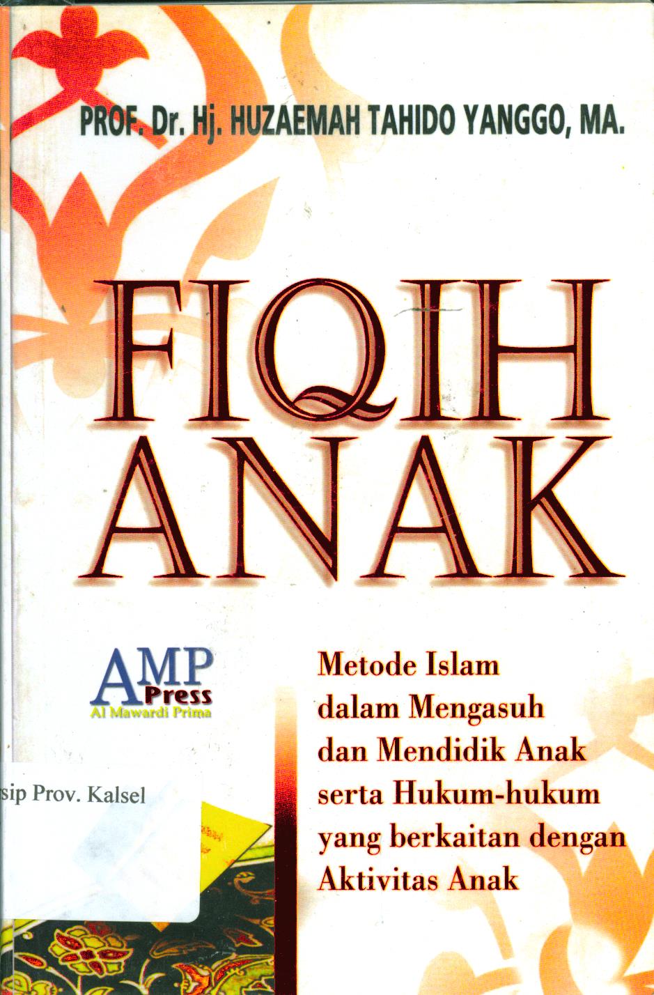 Cover Fiqih Anak :  Metode Islam dalam Mengasuh dan Mendidik Anak serta Hukum-hukum yang Berkaitan dengan Aktivitas Anak / Huzaemah Tahido Yanggo ; editor, Ahmad Zubaidi