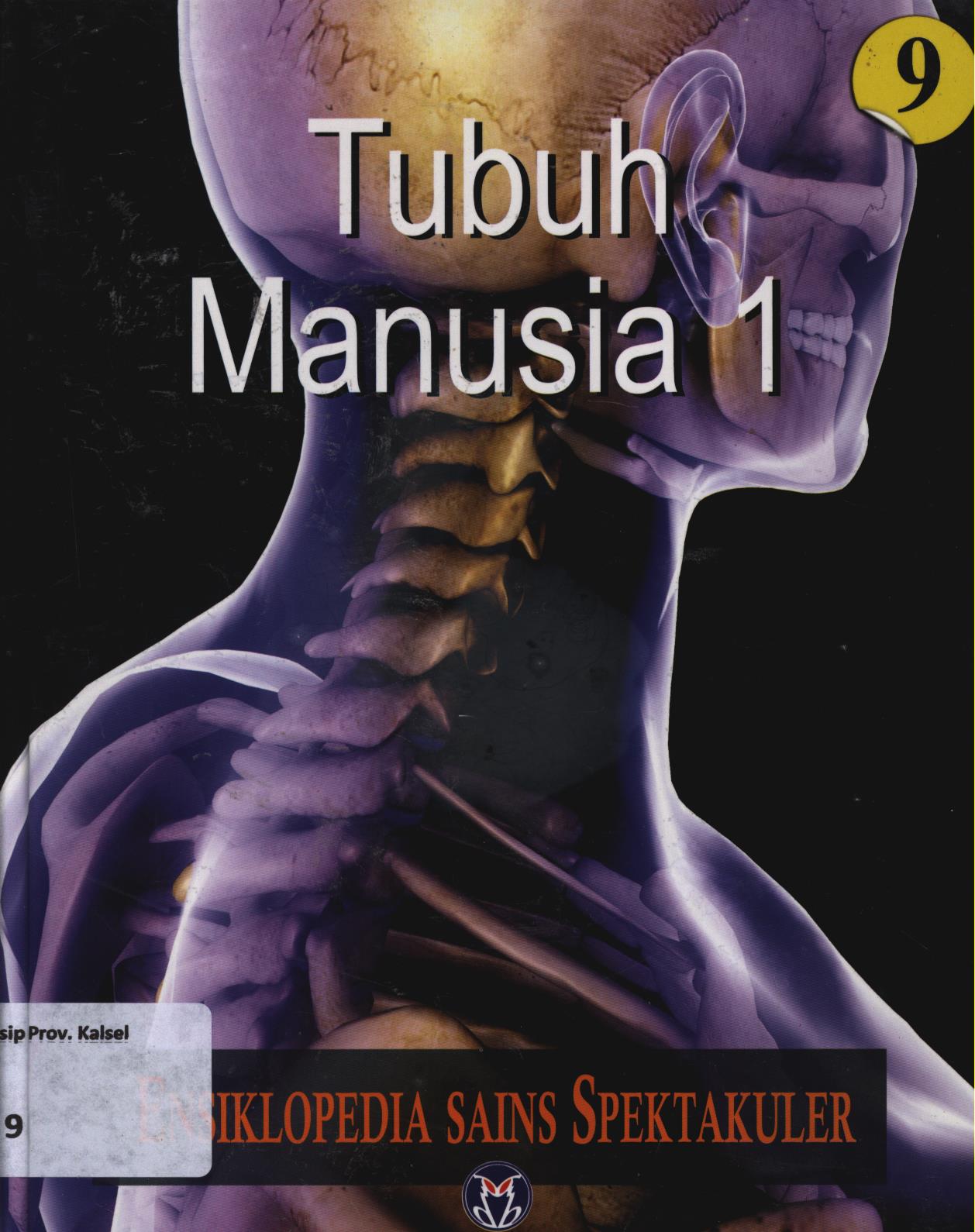 Cover Ensiklopedia sains spektakuler 9 :  Tubuh manusia 1 / Lily Turangan...[et.al.]