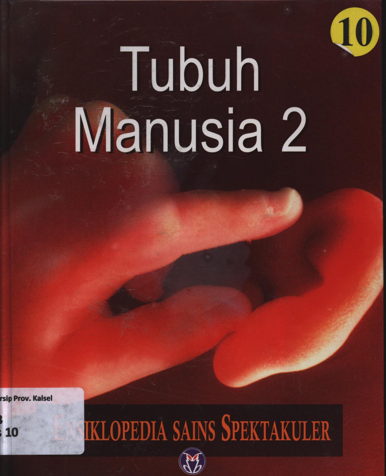 Cover Ensiklopedia sains spektakuler 10 :  Tubuh Manusia 2 / Lily Turangan...[et.al.]