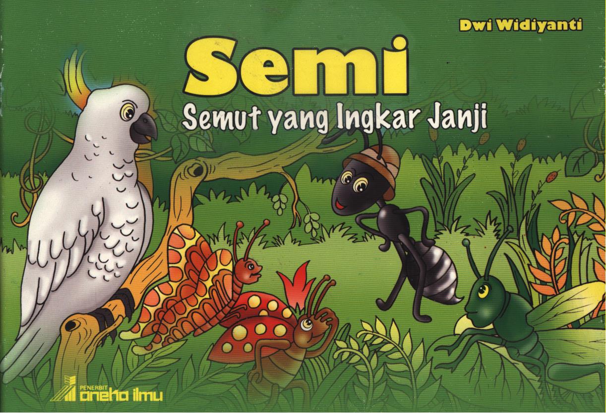 Cover Semi semut yang ingkar janji / Dwi Widiyanti ; editor, Tim Editor umum