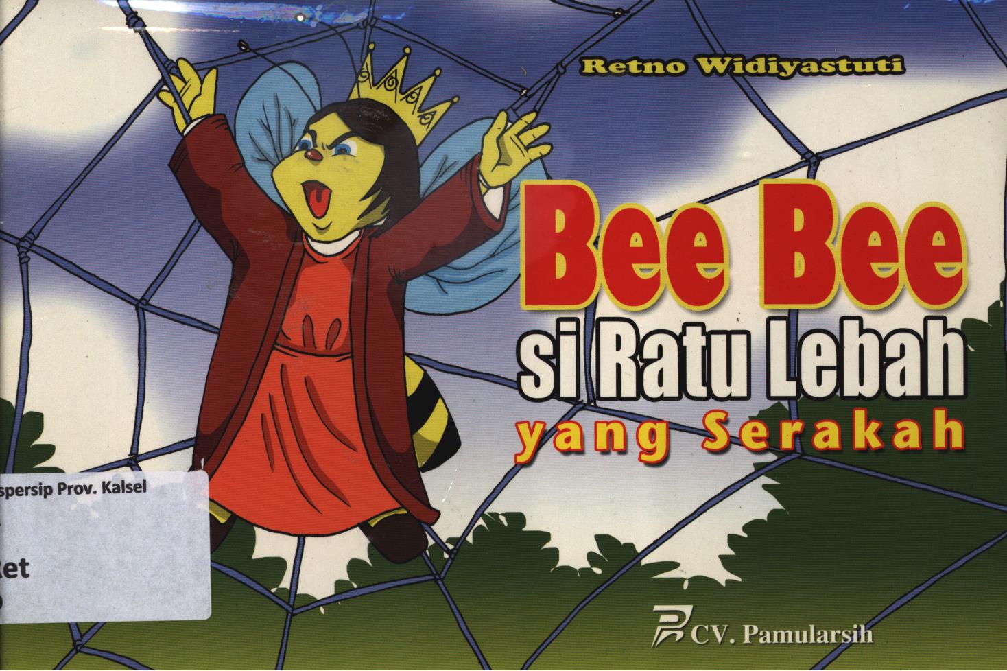 Cover Bee bee si ratu lebah yang serakah / Retno Widiyastuti ; editor, Mustain, Sulistiono