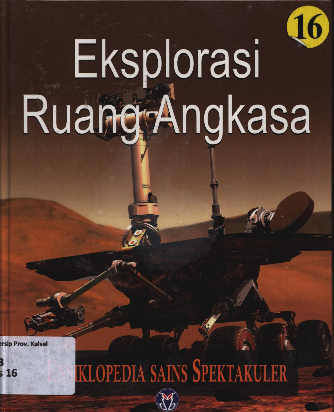 Cover Ensiklopedia sains spektakuler 16 :  Eksplorasi Ruang Angkasa / Lily Turangan...[et.al.] ; penyunting, A. Ari Dartoyo, Dewi Susiloningtyas, S.R. Wijaya