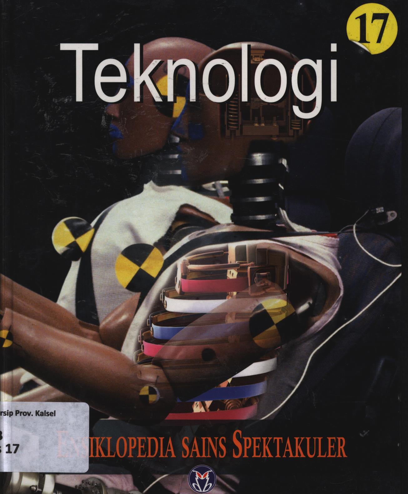 Cover Ensiklopedia sains spektakuler 17 :  Teknologi / Lily Turangan...[et.al.] ; penyunting, A. Ari Dartoyo, Dewi Susiloningtyas, S.R. Wijaya