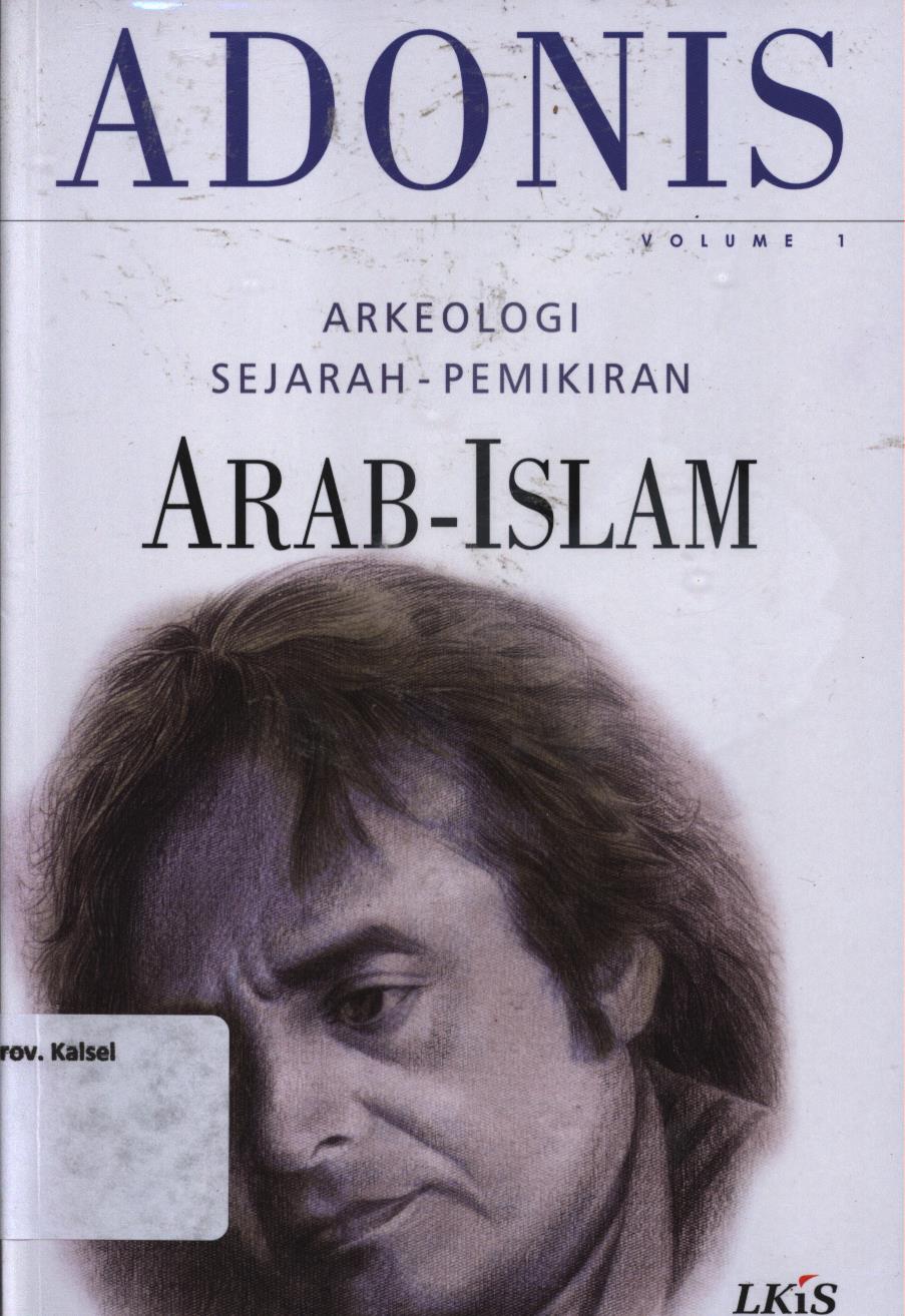Cover Arkeologi sejarah-pemikiran Arab-Islam vol. 1 / Adonis ; editor, M. Faisol Fatawi ; penerjemah, Khairon Nahdiyyin
