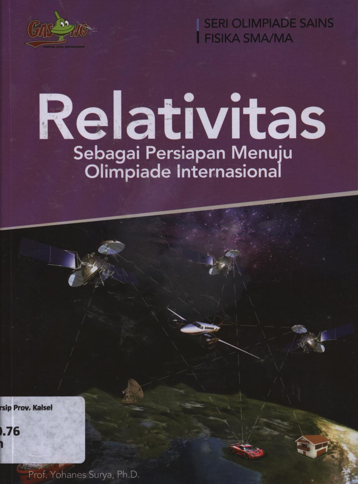 Cover Relativitas sebagai persiapan menuju olimpiade internasional / Yohanes Surya ; editor, Tim Penerbit