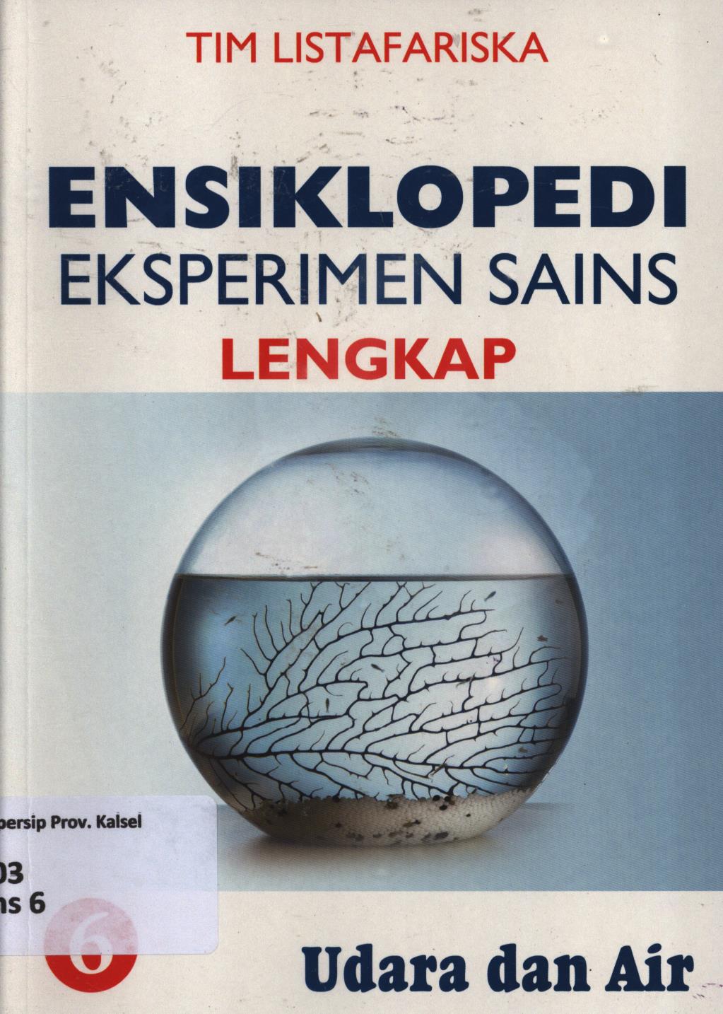 Cover Ensiklopedi eksperimen sains lengkap 6 :  Udara dan air / Tim Listafariska ; penerjemah ; Tri Wagiyati ; editor ; Nurbaini
