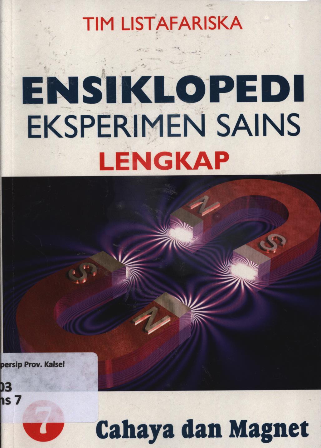 Cover Ensiklopedi eksperimen sains lengkap lengkap 7 :  Cahaya dan magnet / Tim Listafariska ; penerjemah ; Tri Wagiyati ; editor ; Nurbaini