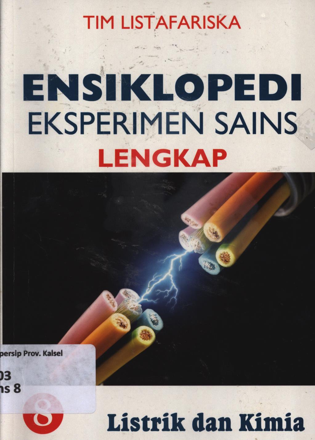 Cover Ensiklopedi eksperimen sains lengkap 8 :  Listrik dan kimia / Tim Listafariska ; penerjemah ; Tri Wagiyati ; editor ; Nurbaini