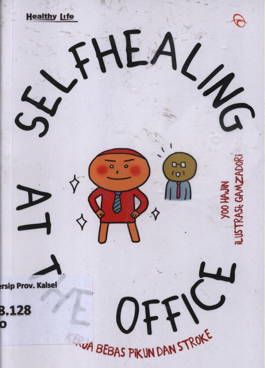 Cover Selfhealing at the office :  Kerja bebas pikun dan stroke / Yoo Hajin ; penerjemah, Claudia Kurnia ; penyunting, Kanya Puspokusumo