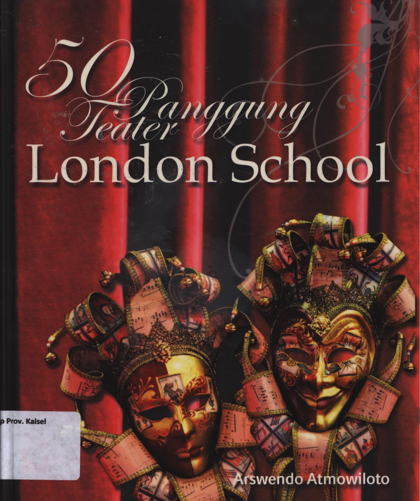 Cover 50 panggung teater London school / Arswendo Atmowiloto ; editor, Joe Harrianto Setiawan, Aprida Mardelina Sihombing, Renata Tirta Kurniawan