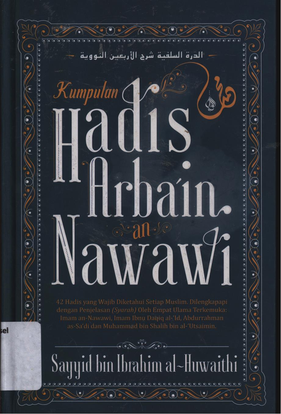 Cover Kumpulan hadis Arbain an Nawawi / Sayyid bin Ibrahim al-Huwaithi ; penerjemah, Salafudin Abu Sayyid ; editor, Agus Khudlori, Erik Erfinanto