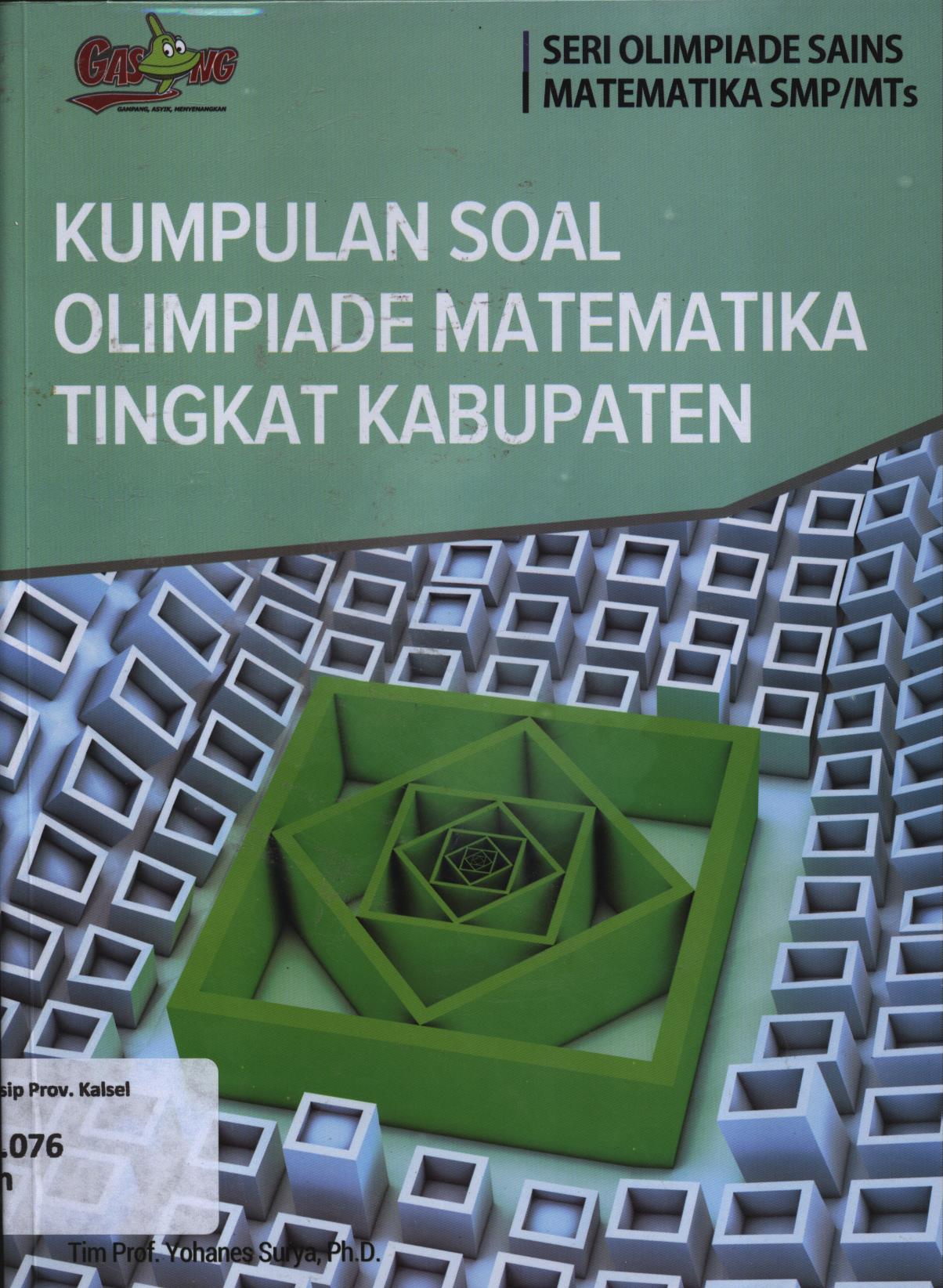 Cover Kumpulan soal olimpiade matematika tingkat kabupaten / Tim Yohanes Surya, Hiento Suharjo ; editor, Tim PT. Kandel