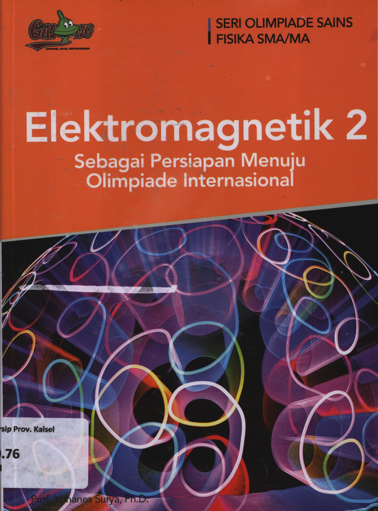 Cover Elektromagnetik 2 sebagai persiapan menuju olimpiade internasional / Yohanes Surya ; editor, Tim Penerbit