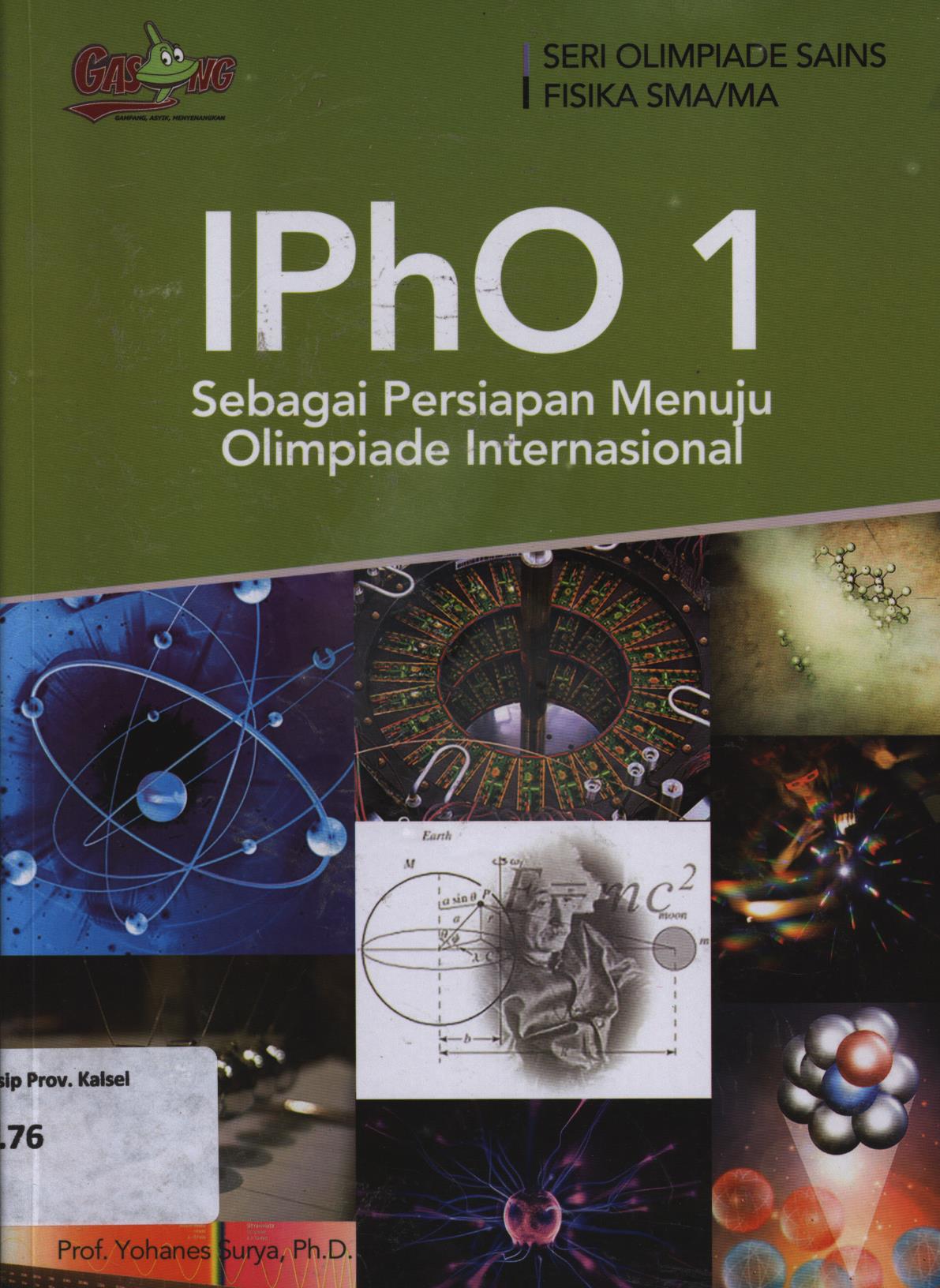Cover IphO 1 sebagai persiapan menuju olimpiade internasional / Yohanes Surya ; editor, Tim Penerbit