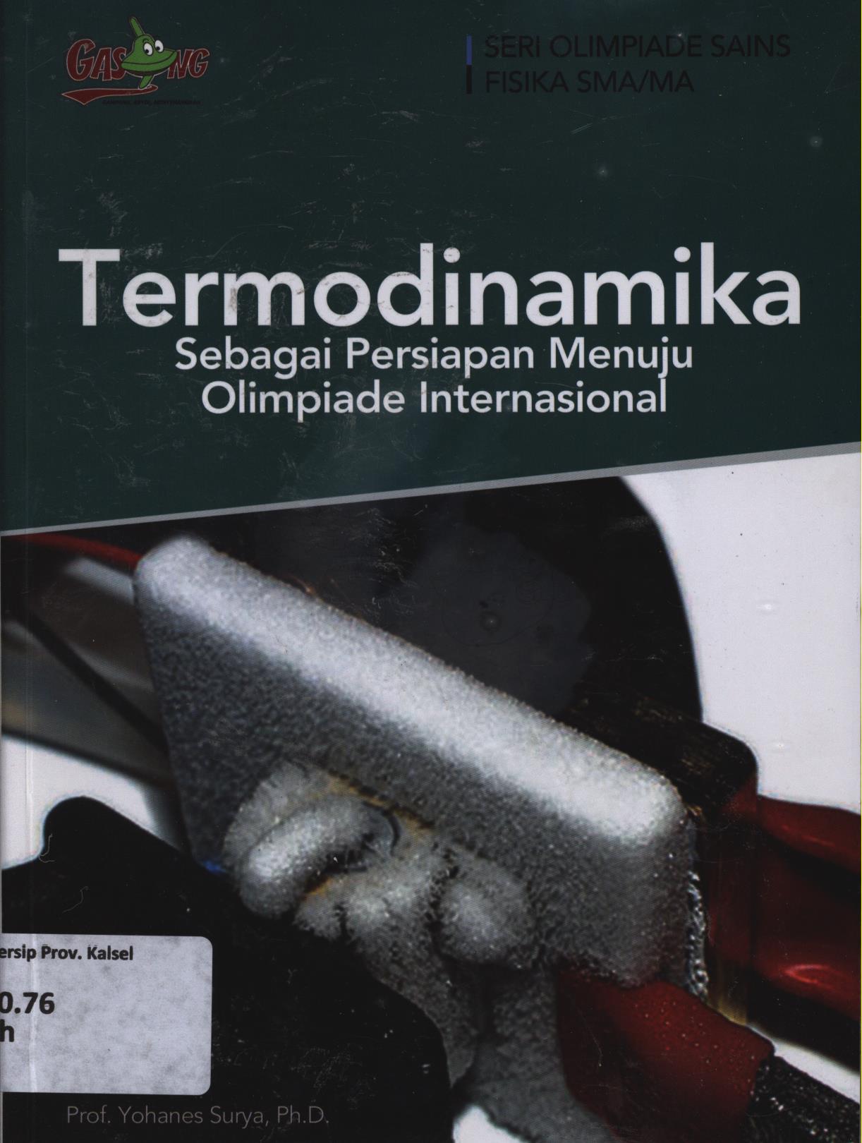 Cover Termodinamika sebagai persiapan menuju olimpiade internasional / Yohanes Surya ; editor, Tim Penerbit
