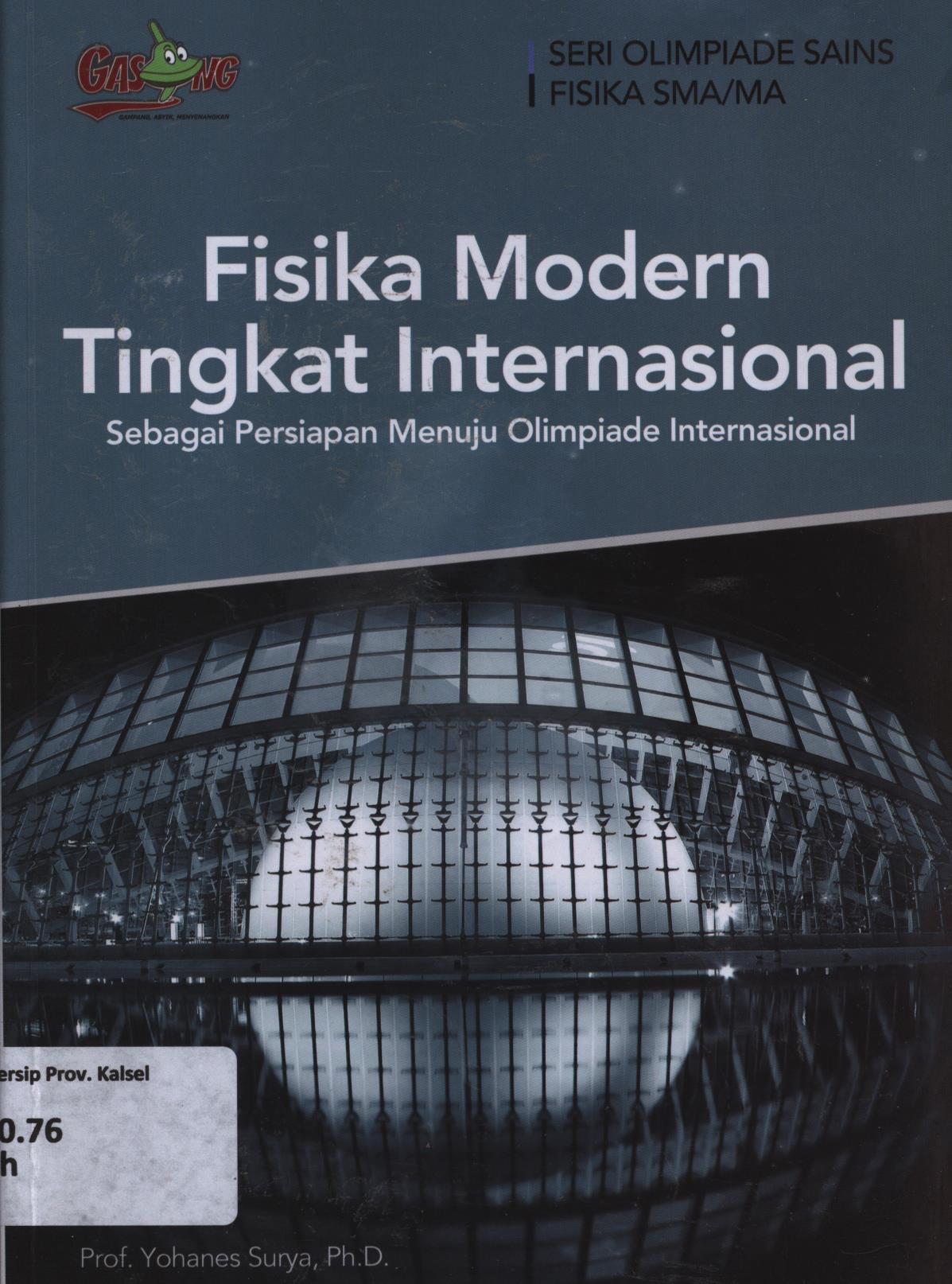 Cover Fisika modern tingkat Internasional sebagai persiapan menuju olimpiade internasional / Yohanes Surya ; editor, Tim Penerbit