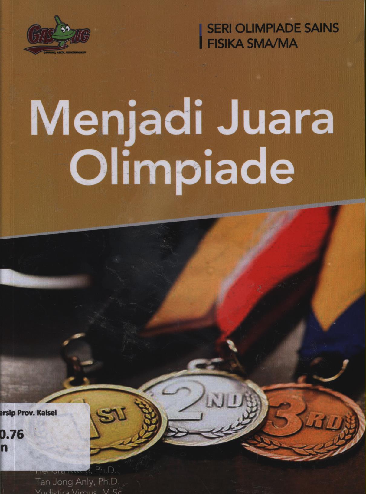 Cover Menjadi juara olimpiade / Hendra Kwee, Tan Jong Anly, Yudistira Virgus ; editor, Tim Penerbit