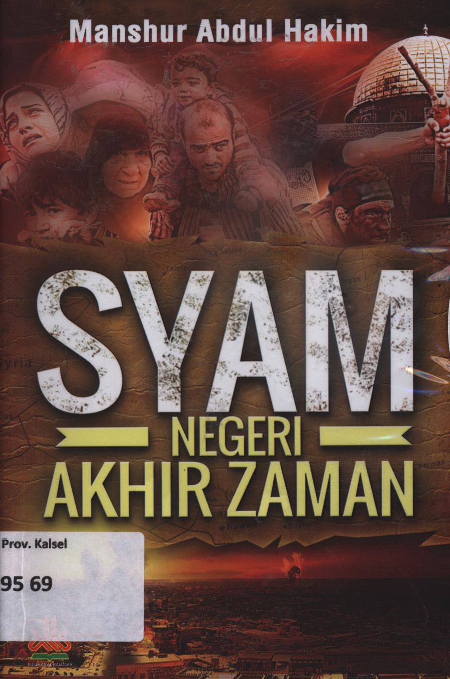 Cover Syam negeri akhir zaman / Manshur Abdul Hakim ; penerjemah, Fedrian Hasmand, Masturi Irham dan Abidun Zuhri ; editor, Achmad Zirzis
