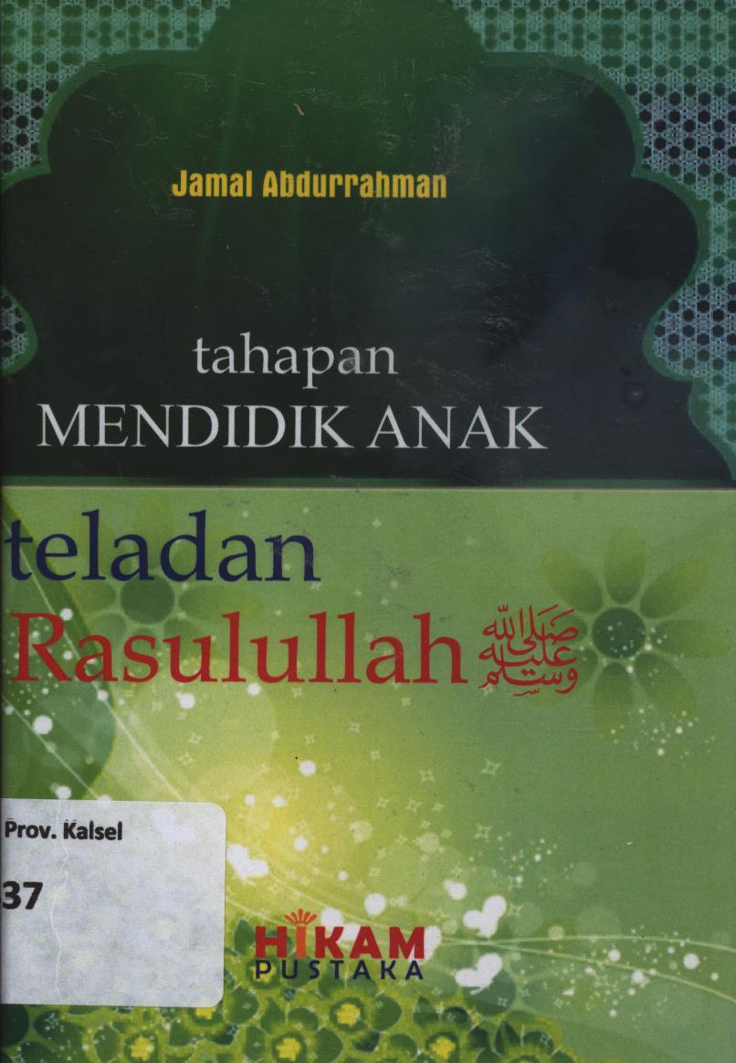 Cover Tahapan mendidik anak :  Dalam sulbi hingga 3 tahun, usia 4 hingga 10 tahun, usia 10 hingga 14 tahun, usia 15 hingga 18 tahun / Jamaal Abdur Rahman ; penerjemah, Bahrun Abubakar Ihsan Zubaidi ; editor, Sumbodo dan Eni Oesman