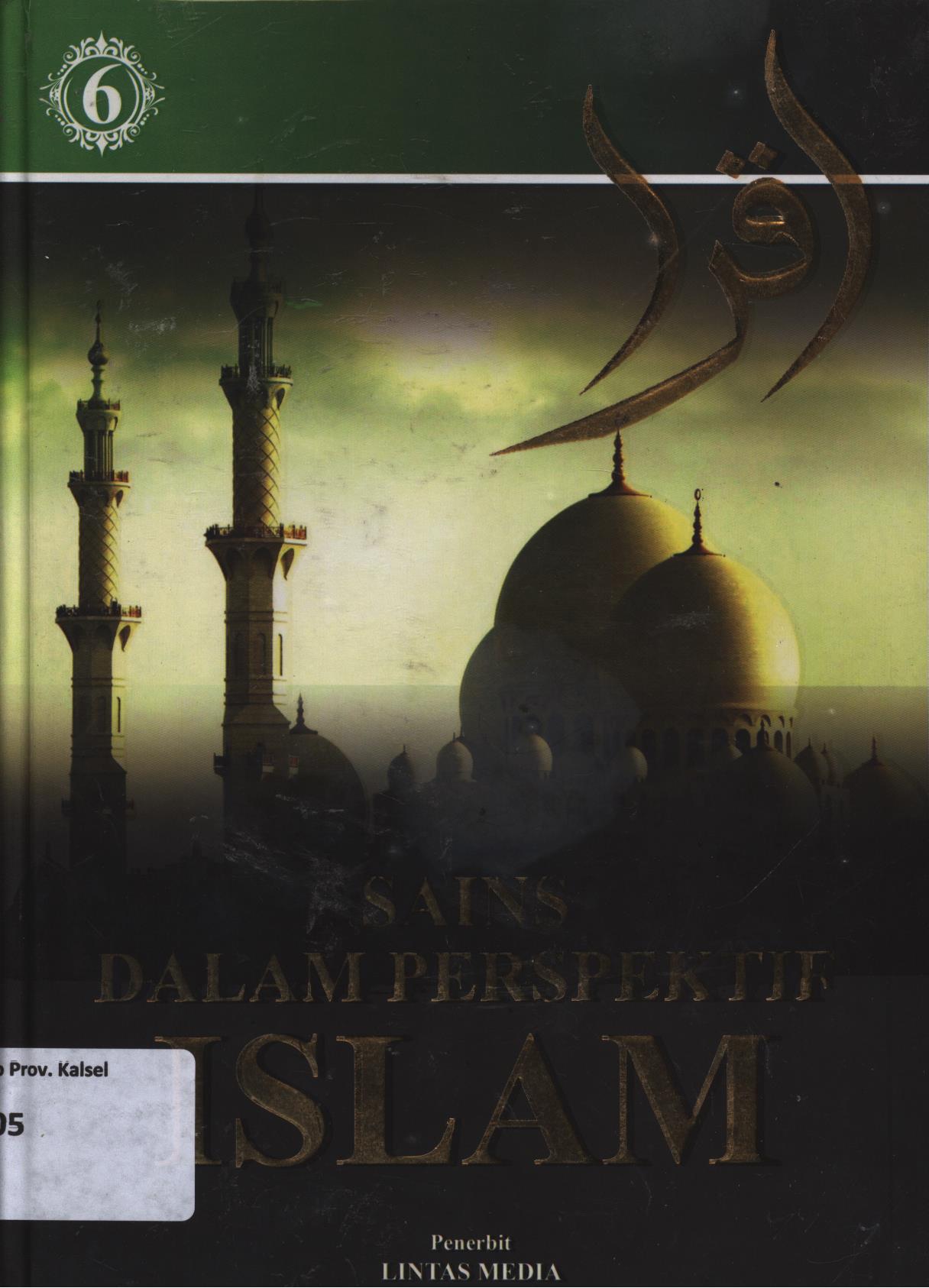 Cover Sains dalam perspektif Islam jilid 6 / editor, Addys Aldizar, Ahmad Rifai, Hidayah