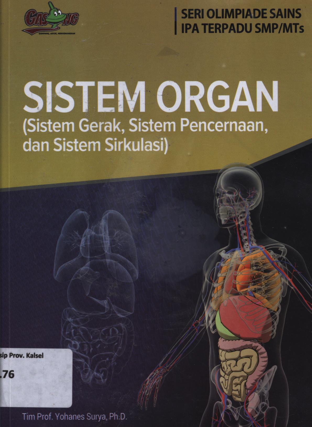 Cover Sistem organ (sistem gerak, sistem pencernaan dan sistem sirkulasi) / Tim Yohanes Surya, Siti Mariana ; editor, Tim PT Kandel