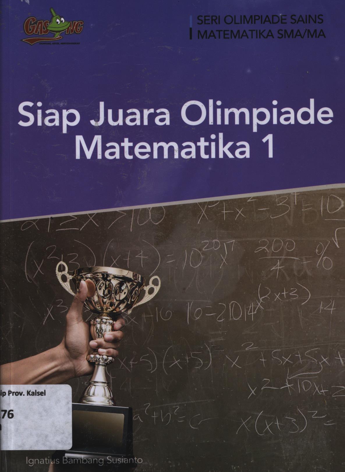 Cover Siap juara olimpiade matematika 1 / Ignatius Bambang Susianto ; editor, Tim Penerbit