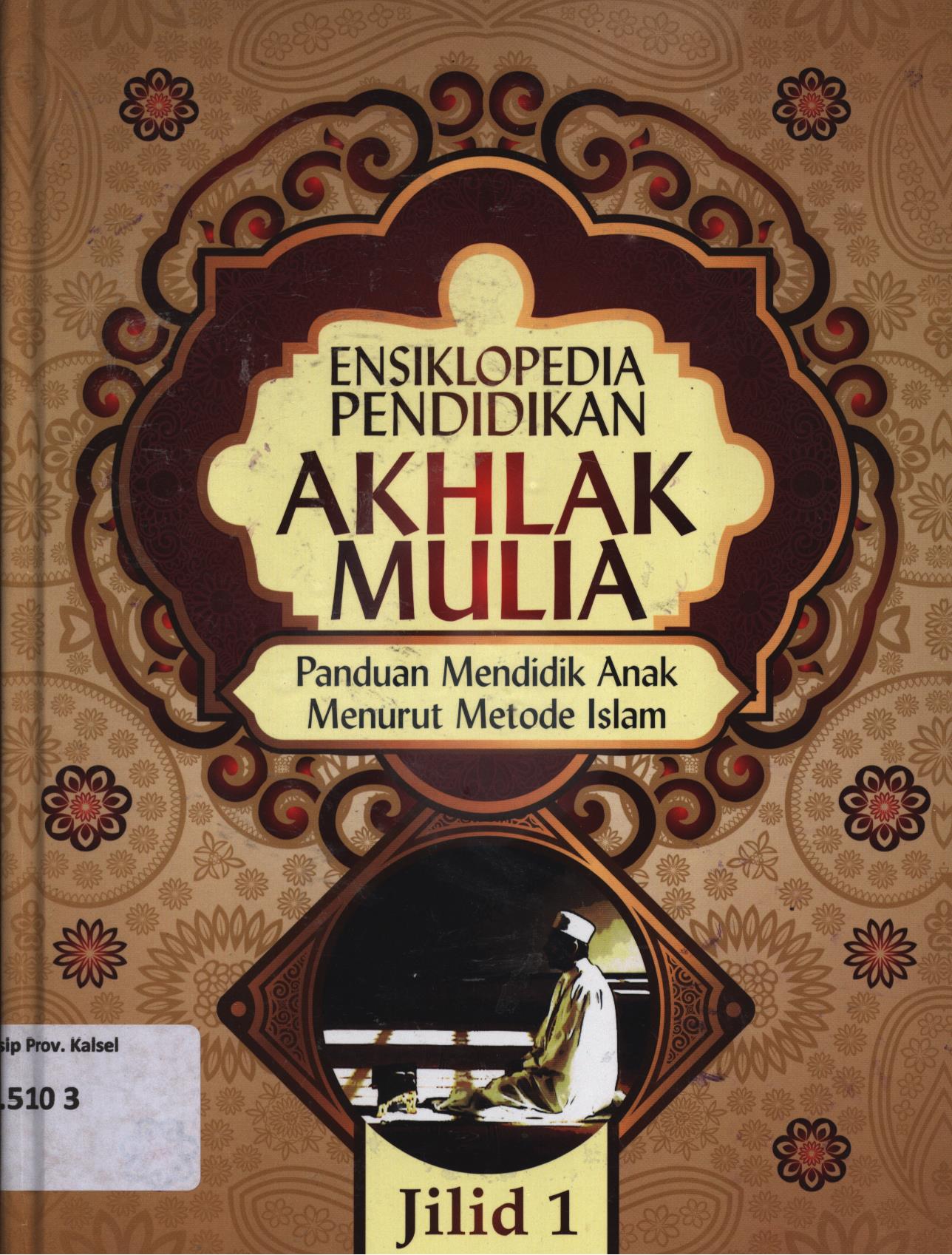 Cover Ensiklopedia pendidikan akhlak mulia jilid 1 :  Panduan mendidik anak menurut metode Islam / Abdullah Nasih Ulwan ; penerjemah, Ahmad Maulana