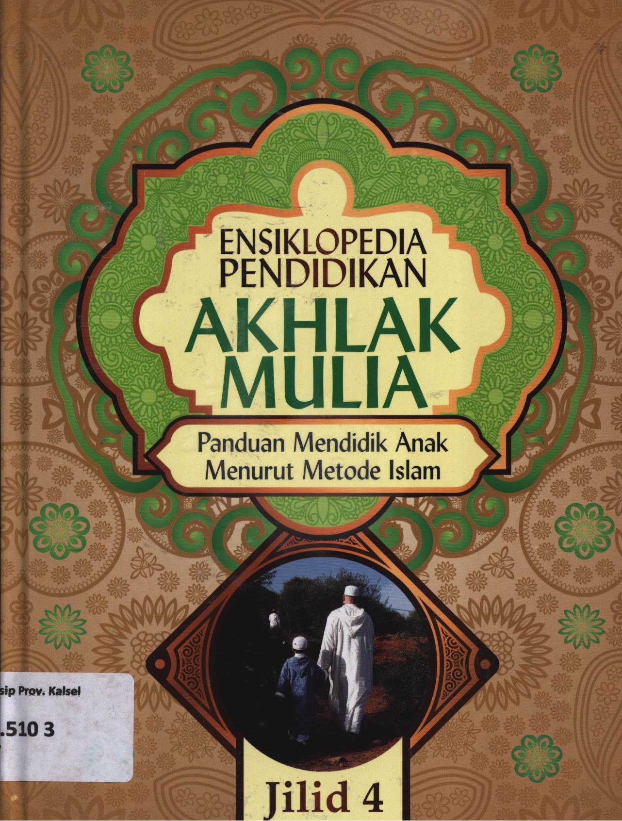 Cover Ensiklopedia pendidikan akhlak mulia jilid 4 :  Panduan mendidik anak menurut metode Islam / Abdullah Nasih Ulwan ; penerjemah, Ahmad Maulana