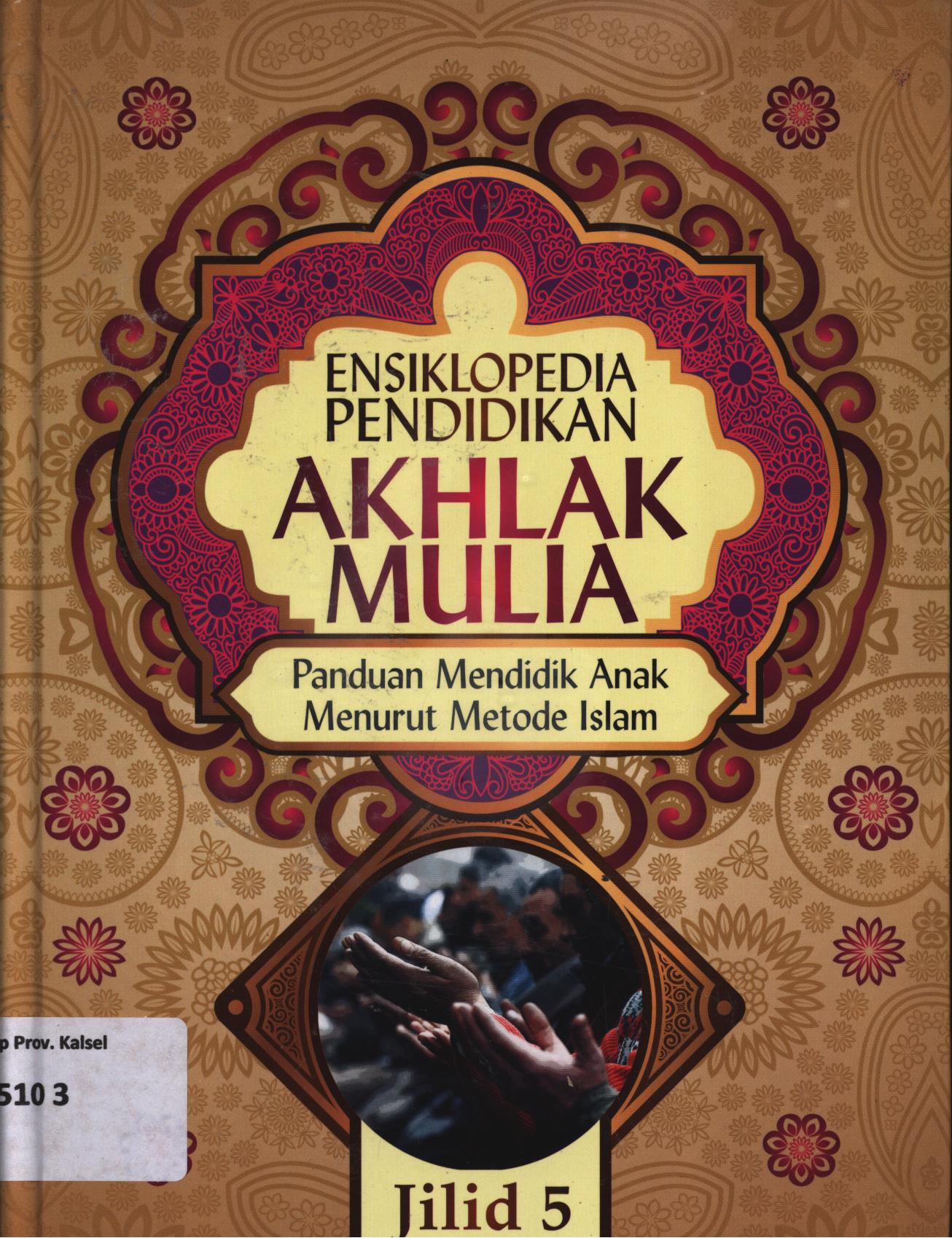 Cover Ensiklopedia pendidikan akhlak mulia jilid 5 :  Panduan mendidik anak menurut metode Islam / Abdullah Nasih Ulwan ; penerjemah, Ahmad Maulana