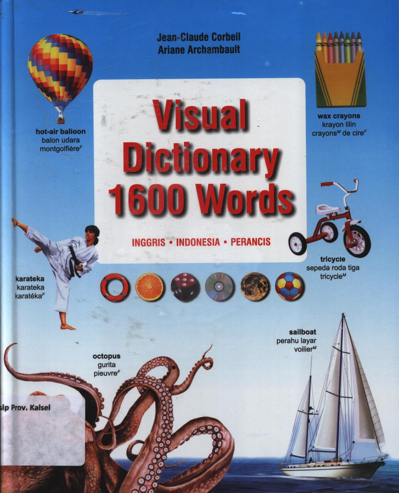 Cover Visual dictionary 1600 words Inggris-Indonesia-Perancis :  Jean Claude Corbeil, Ariane Archambault / Alih bahasa, W. Aurellia D ; penyunting, B. Arya P.