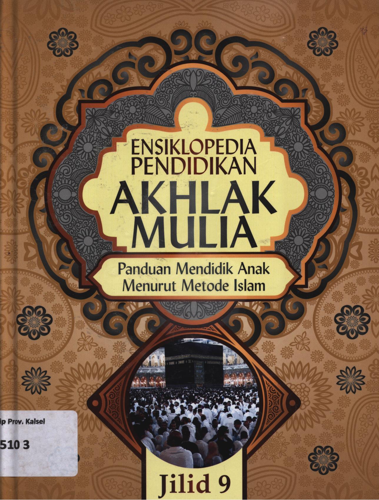 Cover Ensiklopedia pendidikan akhlak mulia jilid 9 :  Panduan mendidik anak menurut metode Islam / Abdullah Nasih Ulwan ; penerjemah, Ahmad Maulana