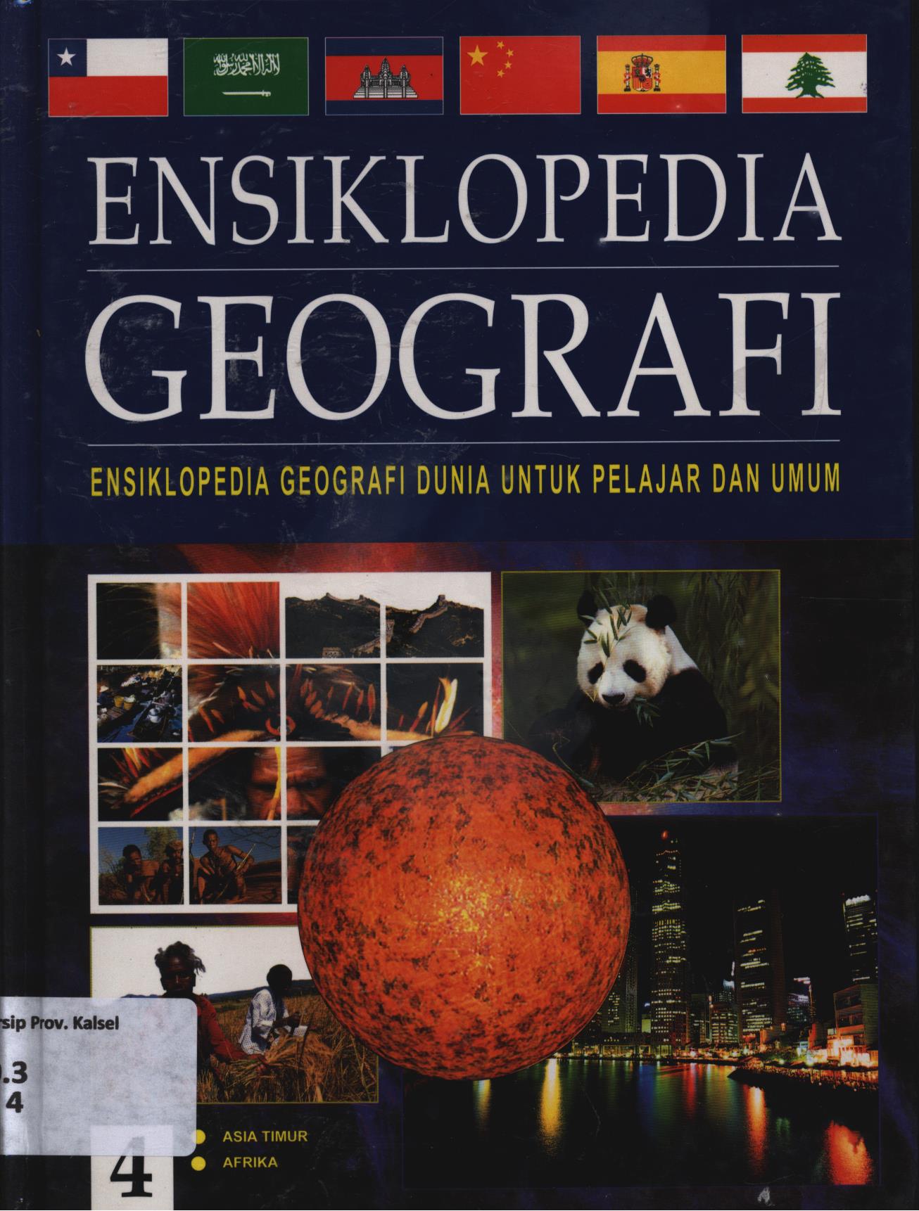 Cover Ensiklopedia geografi 4 :  Ensiklopedia geografi dunia untuk pelajar dan umum : Bab7 : Asia Timur, Bab8 : Afrika / Penerjemah, Dewi Susiloningtyas, Ary Dartoyo, Emmy Kartika