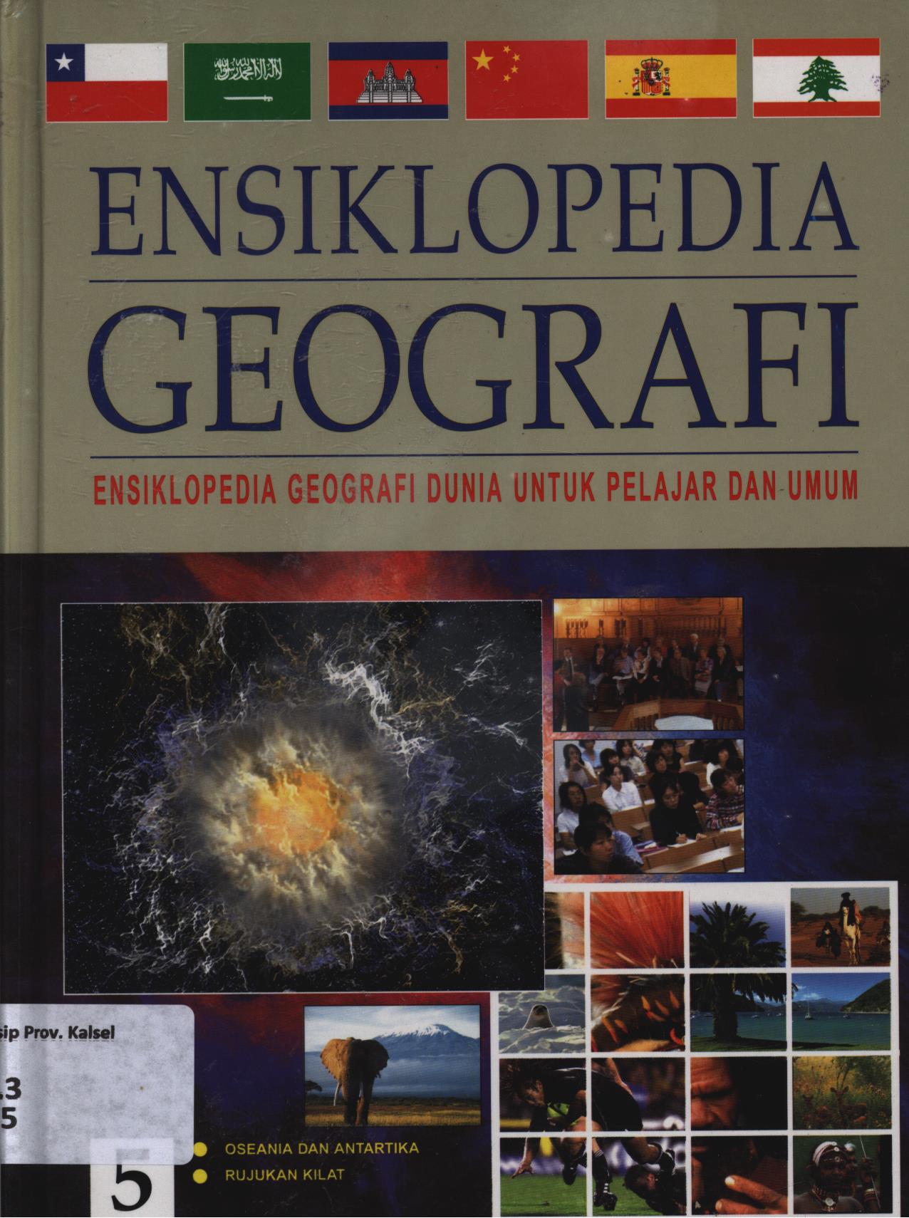 Cover Ensiklopdia geografi 5 :  Ensiklopedia geografi dunia untuk pelajar dan umum : Bab9 : Oseania dan Antartika, Bab10 : Rujukan kilat / Penerjemah, Dewi Susiloningtyas, Ary Dartoyo, Emmy Kartika