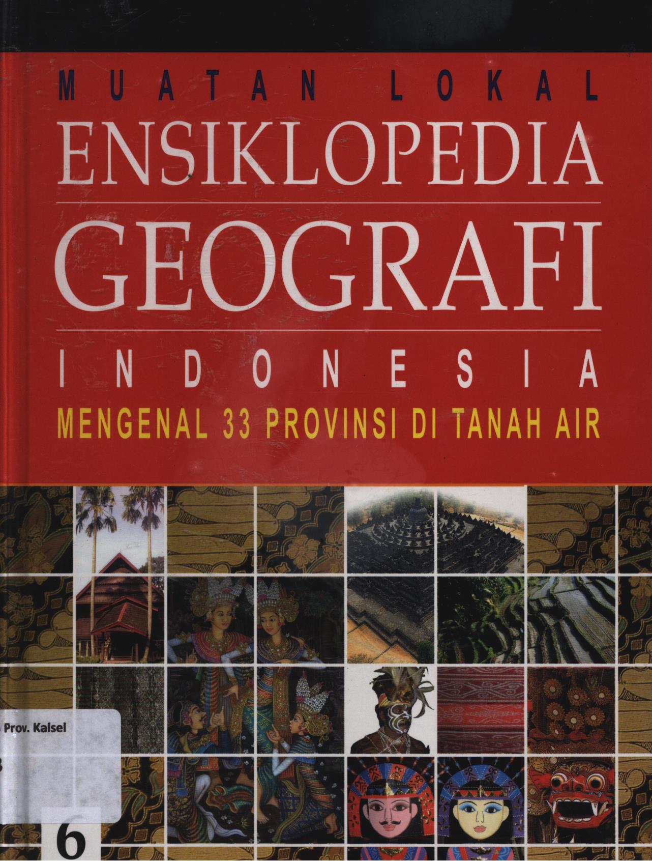 Cover Ensiklopedia geografi 6 :  Indonesia mengenal 33 provinsi di tanah air / Fritz Gerhand Kumendong, G. Bani