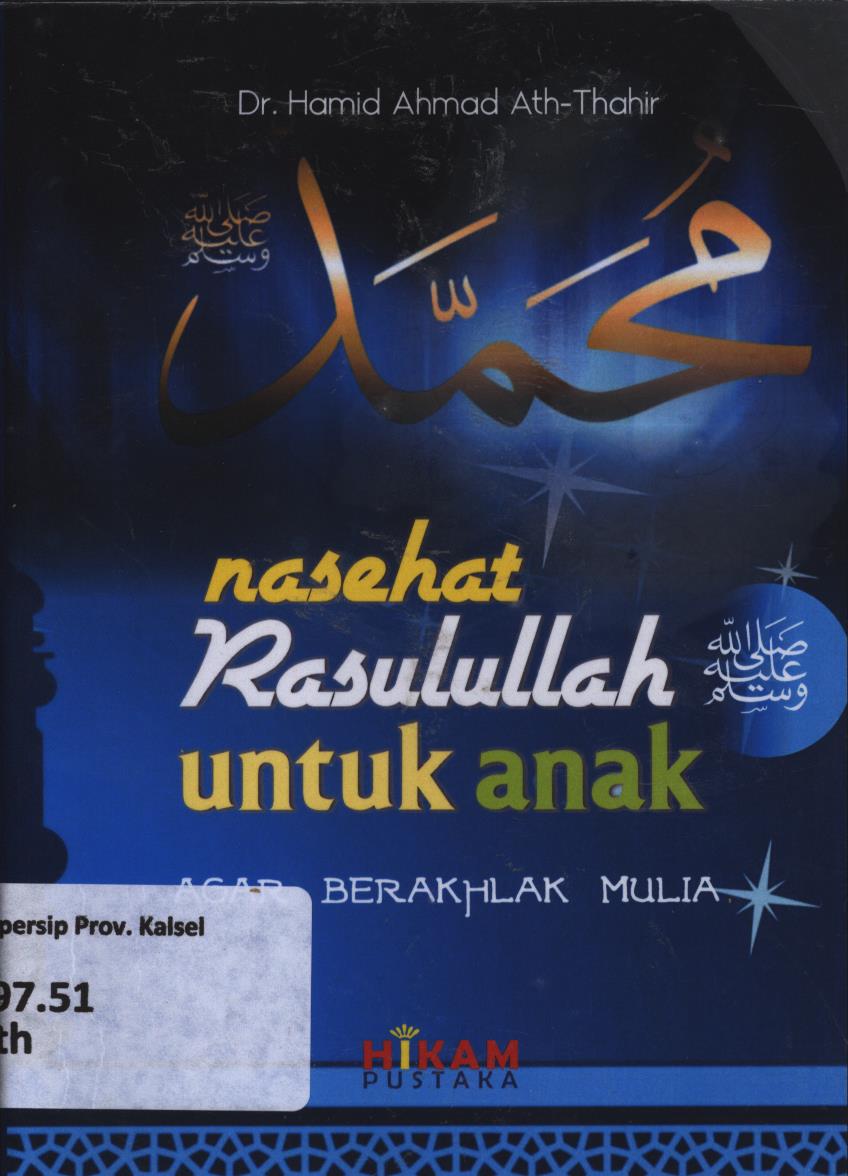 Cover Nasehat Rasulullah untuk anak agar berakhlak mulia / Hamid Ahmad Ath-Thahir,; penerjemah, Ahmad Hotib ; editor, Sumbodo dan Eni Oesman